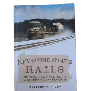 Keystone State Rails: Modern Railroading in Western Pennsylvania by Matthew Craf